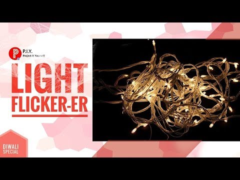 || THE LIGHT FLICKER-ER || DIWALI SPECIAL || P.I.Y. Project It Yourself ||