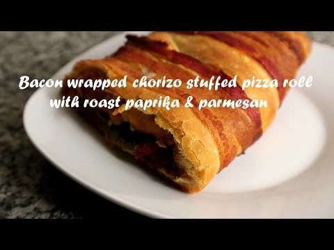 Bacon wrapped chorizo stuffed pizza roll with roast paprika &amp;amp; parmesan recipe