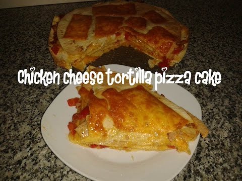 Chicken cheese tortilla pizza cake recipe