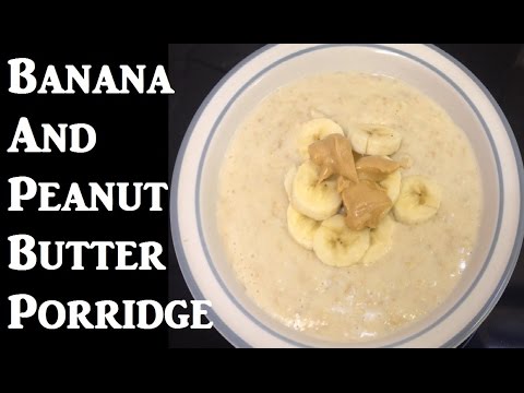 Peanut Butter and Healthy Banana Porridge