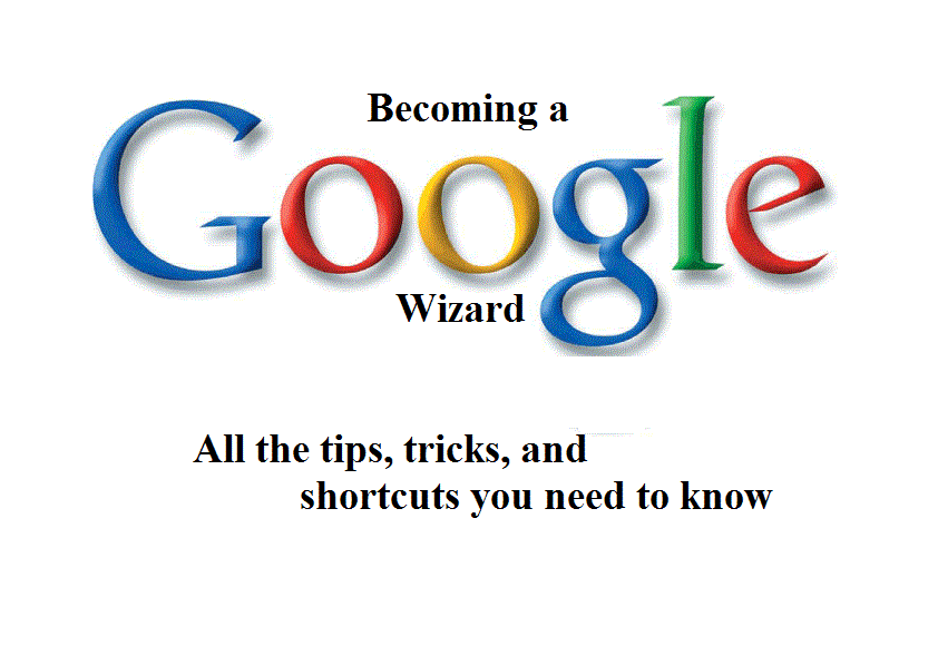 Becoming a Google Search Wizard: Tricks+shortcuts