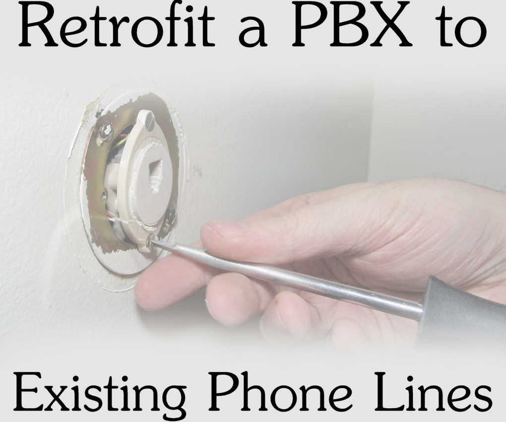 Retrofit a PBX to Existing Phone Lines